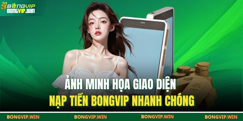 Ảnh minh họa giao diện nạp tiền BONGVIP nhanh chóng