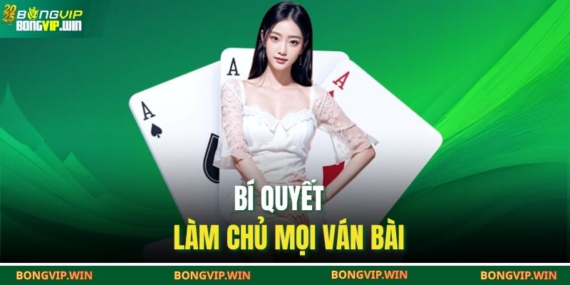 Bí quyết làm chủ mọi ván bài