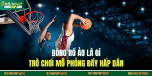 Bóng rổ ảo là gì