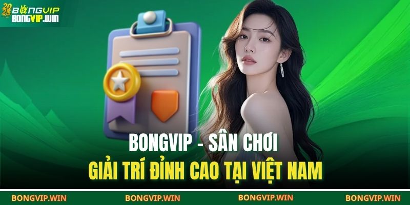 BONGVIP – Sân chơi giải trí đỉnh cao tại Việt Nam
