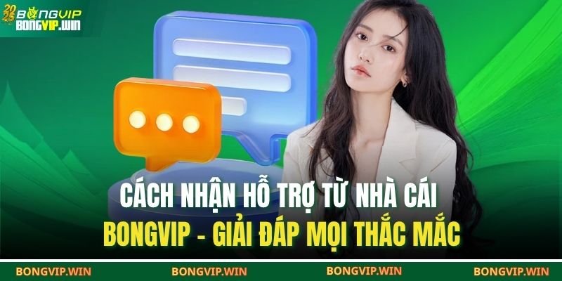cách nhận hỗ trợ từ nhà cái bongvip
