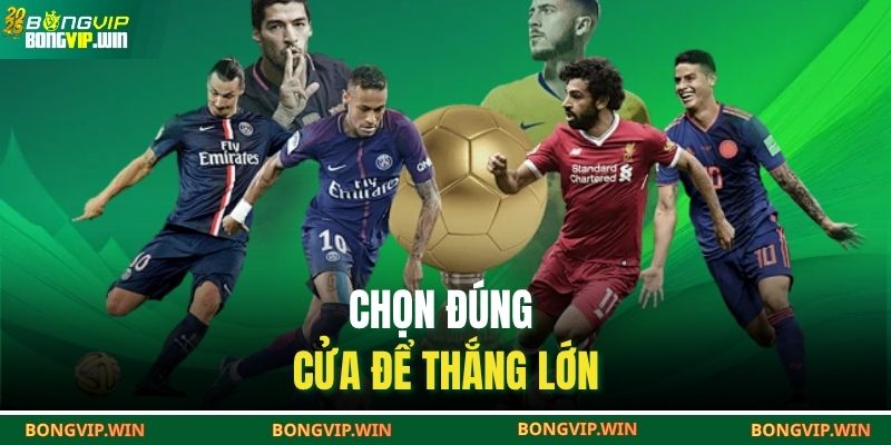 Chọn đúng cửa để thắng lớn