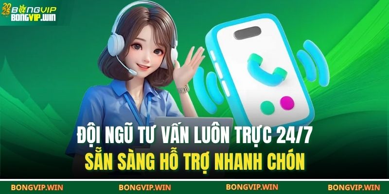 Đội ngũ tư vấn luôn trực 24/7, sẵn sàng hỗ trợ nhanh chón