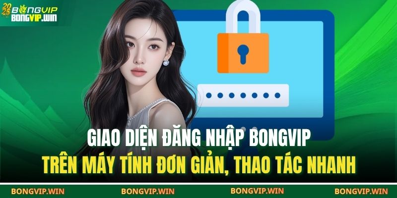 Giao diện đăng nhập Bongvip trên máy tính đơn giản, thao tác nhanh