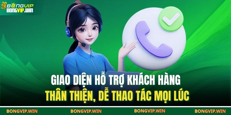 Giao diện hỗ trợ khách hàng thân thiện, dễ thao tác mọi lúc