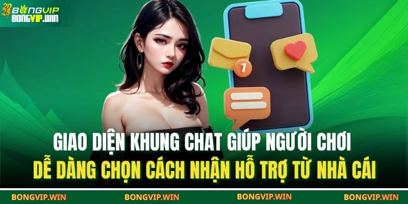 Giao diện khung chat giúp người chơi dễ dàng chọn cách nhận hỗ trợ từ nhà cái