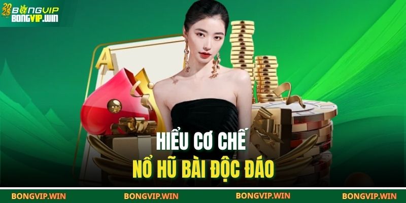 Hiểu cơ chế nổ hũ bài độc đáo