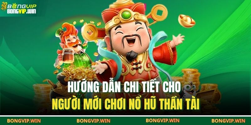 Hướng dẫn chi tiết cho người mới chơi nổ hũ thần tài