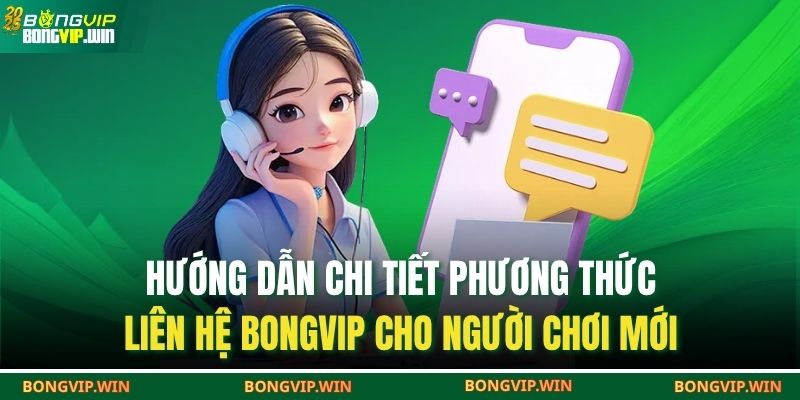 Hướng dẫn chi tiết phương thức liên hệ BONGVIP cho người chơi mới