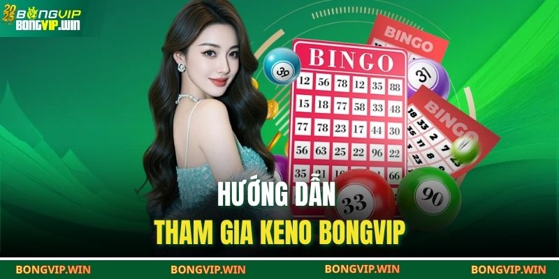 Hướng Dẫn Tham Gia Keno BONGVIP
