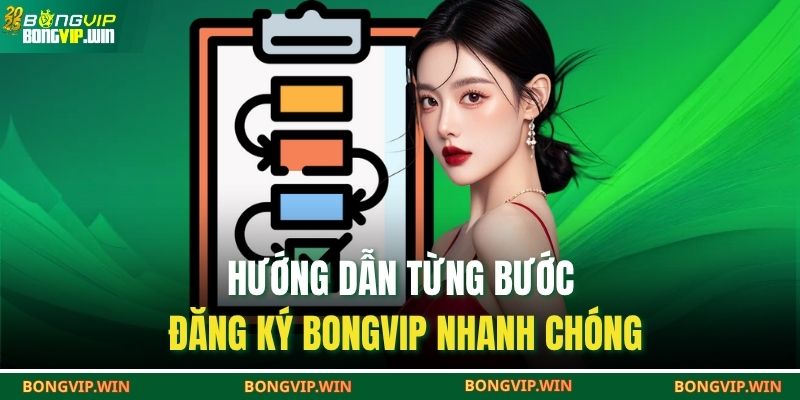 Hướng dẫn từng bước đăng ký BONGVIP nhanh chóng