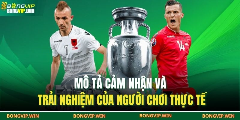 Mô tả cảm nhận và trải nghiệm của người chơi thực tế