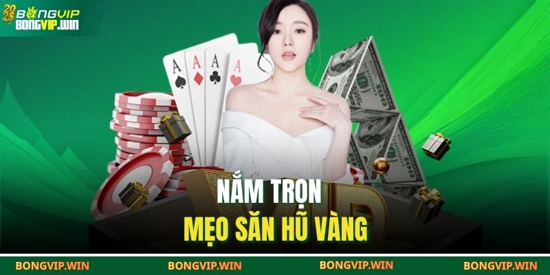 Nắm trọn mẹo săn hũ vàng