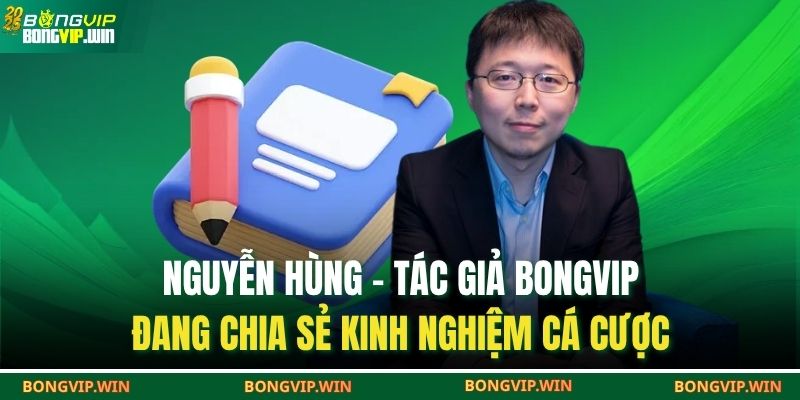 Nguyễn Hùng – tác giả BONGVIP đang chia sẻ kinh nghiệm cá cược