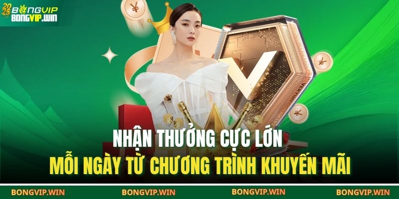 Nhận thưởng cực lớn mỗi ngày từ chương trình khuyến mãi