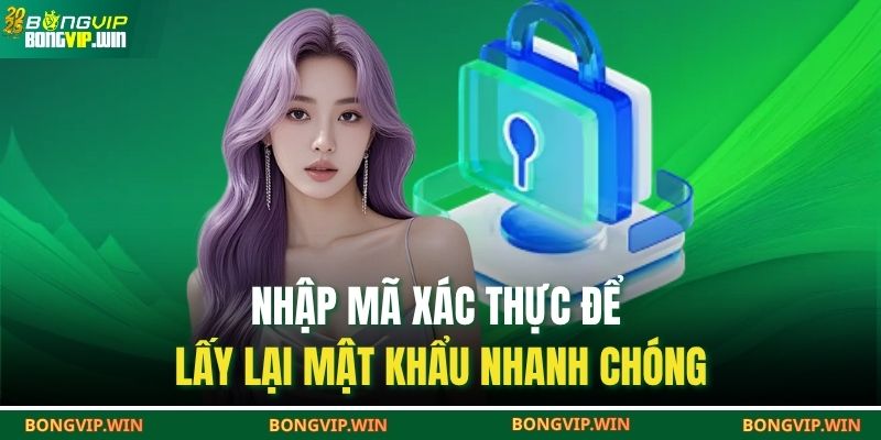 Nhập mã xác thực để lấy lại mật khẩu nhanh chóng