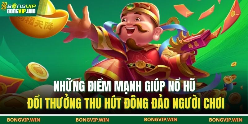 Những điểm mạnh giúp nổ hũ đổi thưởng thu hút đông đảo người chơi