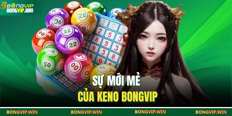 Sự mới mẻ của Keno BONGVIP