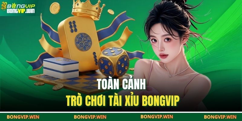 Toàn cảnh trò chơi tài xỉu BONGVIP