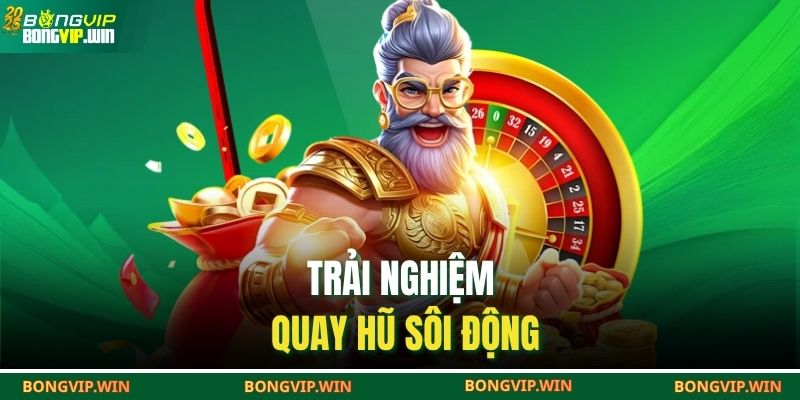 Trải nghiệm quay hũ sôi động