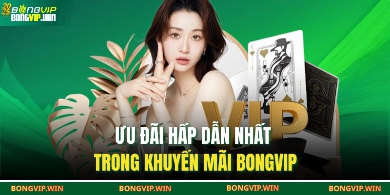 Ưu đãi hấp dẫn nhất trong khuyến mãi Bongvip