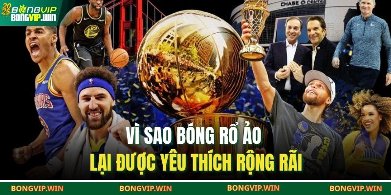 Vì sao bóng rổ ảo lại được yêu thích rộng rãi